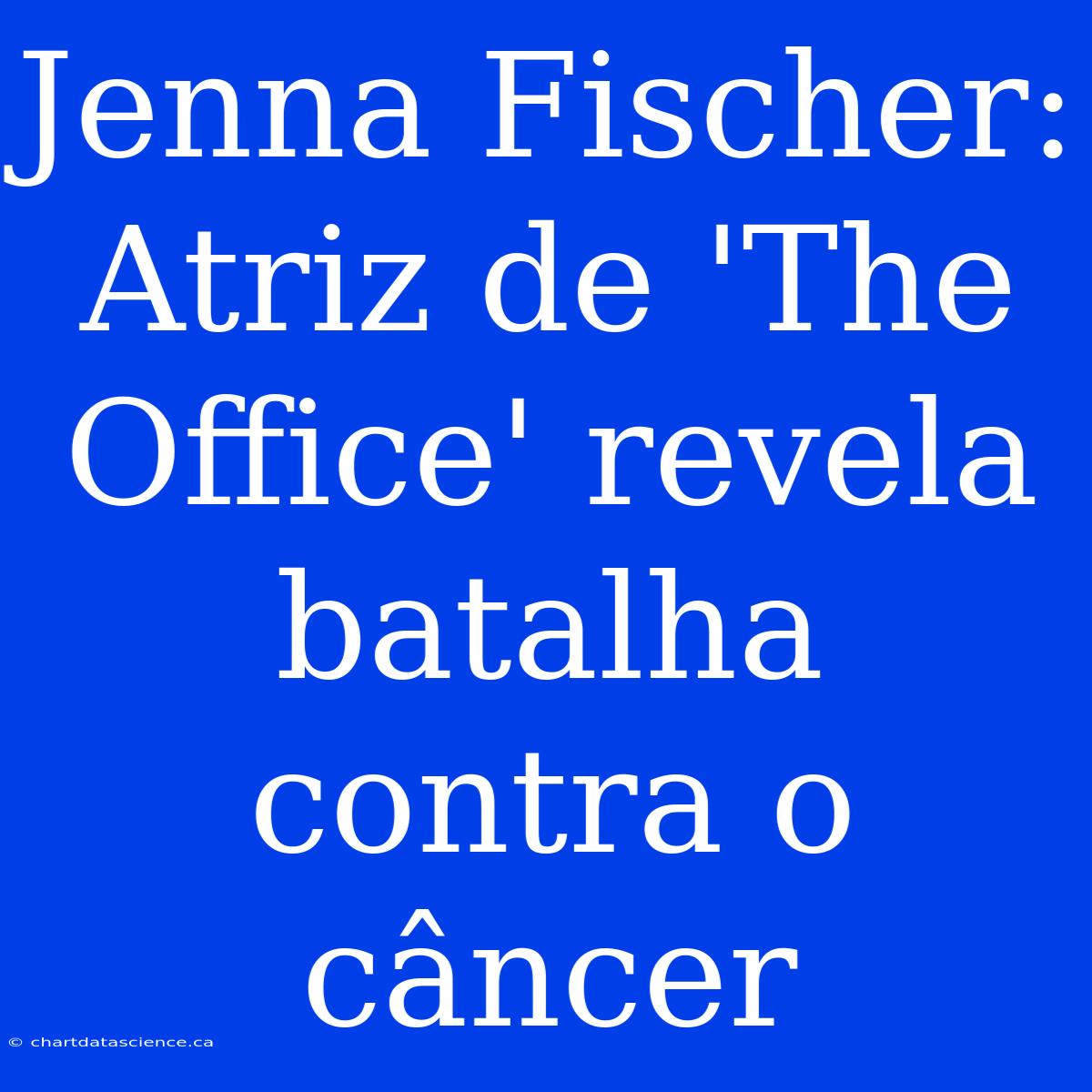 Jenna Fischer: Atriz De 'The Office' Revela Batalha Contra O Câncer