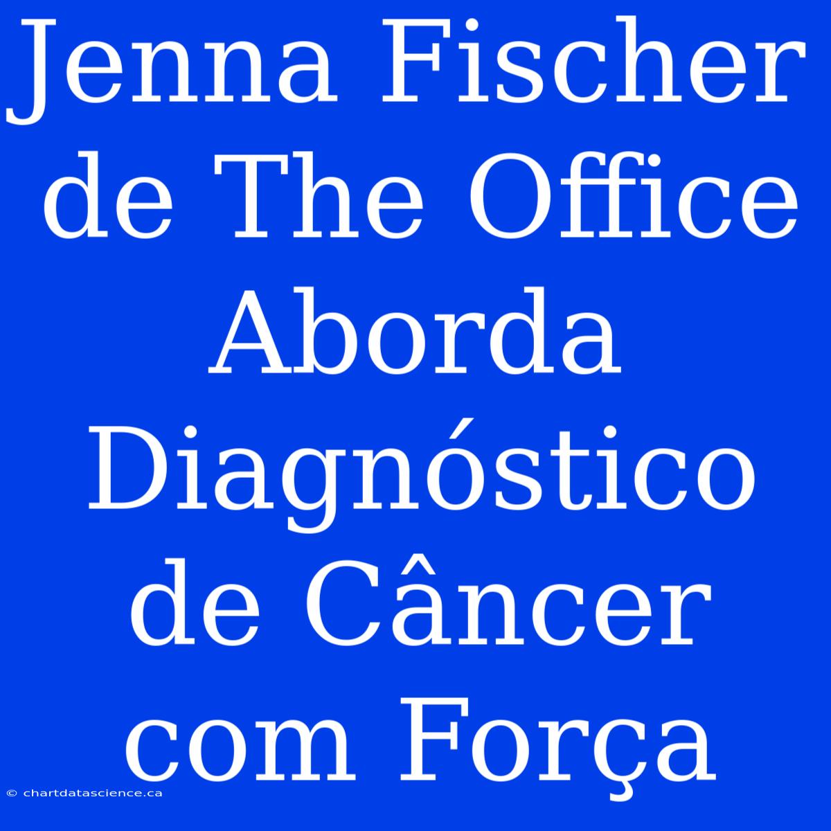 Jenna Fischer De The Office Aborda Diagnóstico De Câncer Com Força