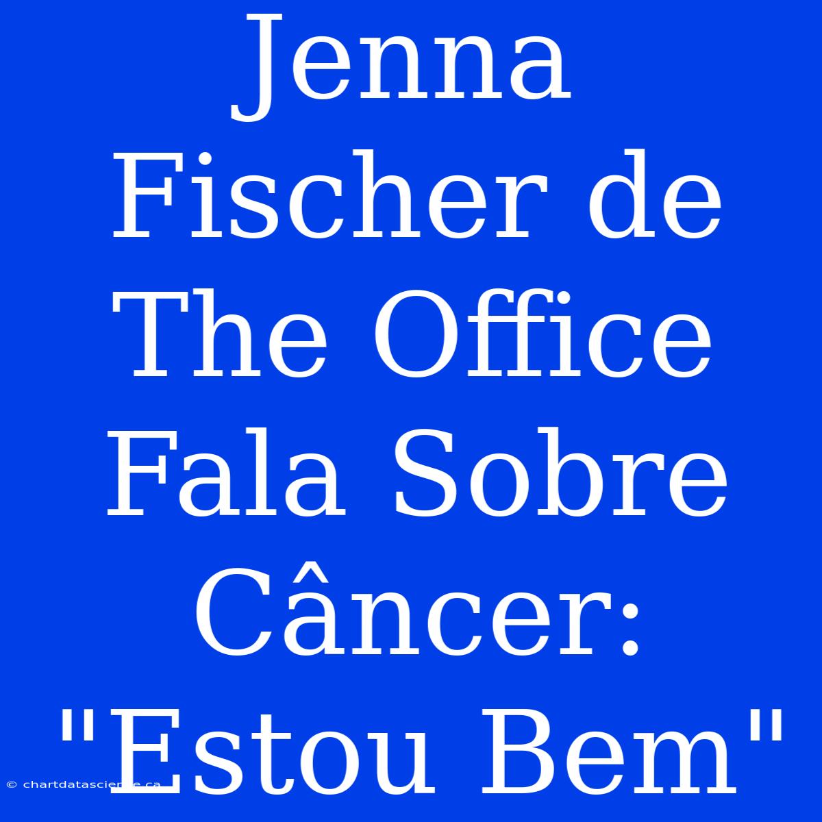 Jenna Fischer De The Office Fala Sobre Câncer: 