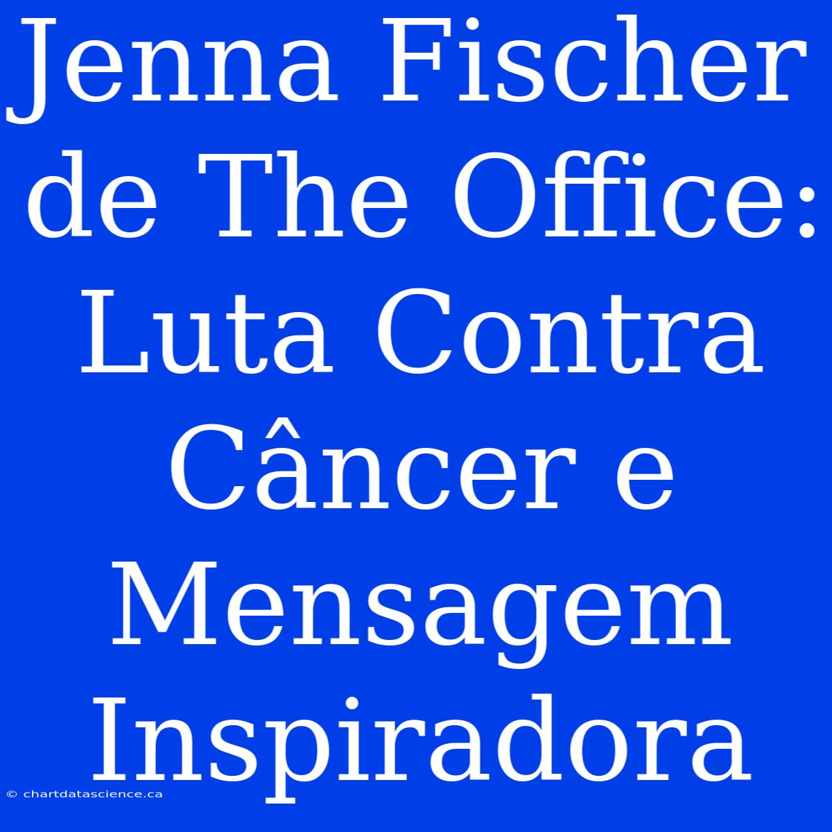 Jenna Fischer De The Office: Luta Contra Câncer E Mensagem Inspiradora