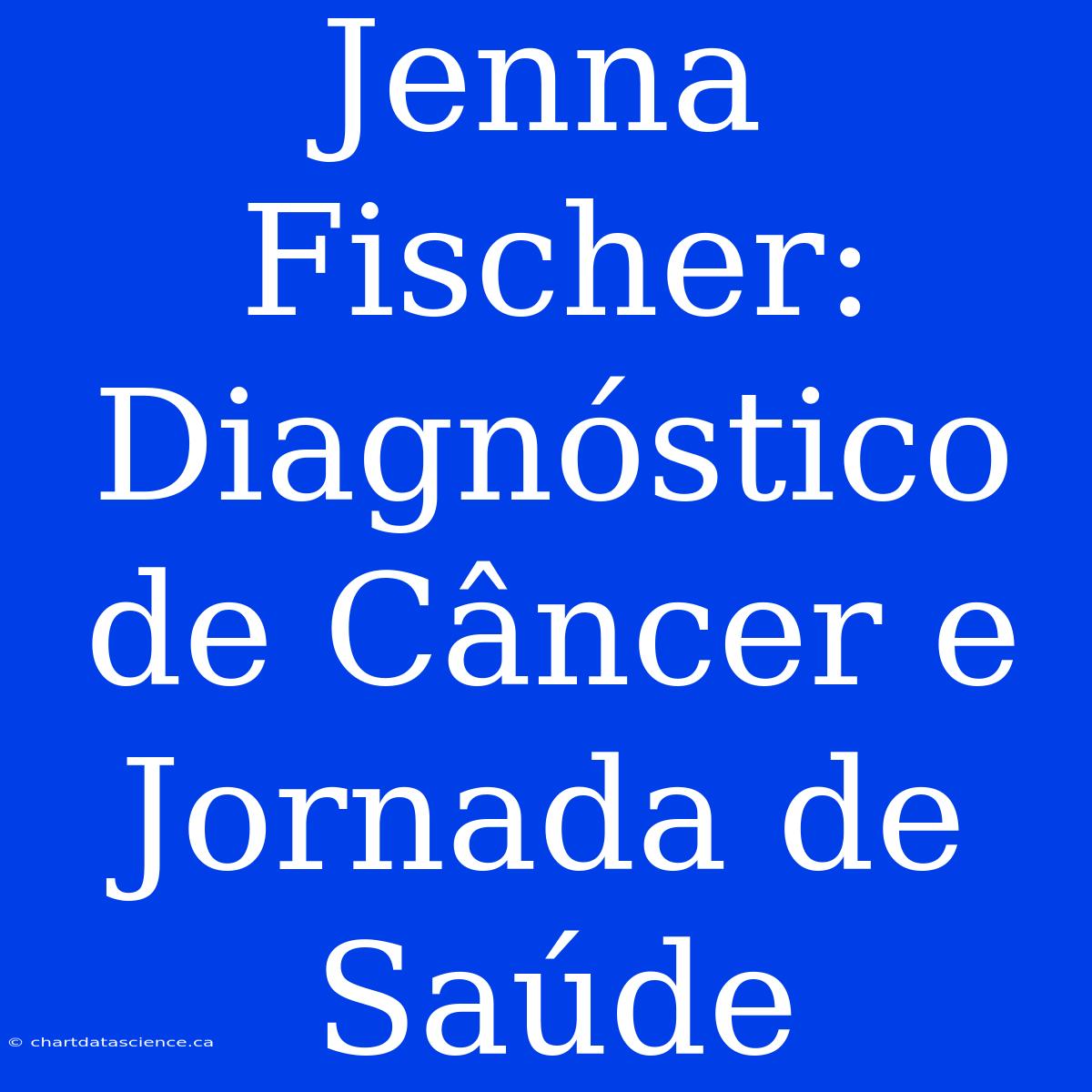 Jenna Fischer: Diagnóstico De Câncer E Jornada De Saúde