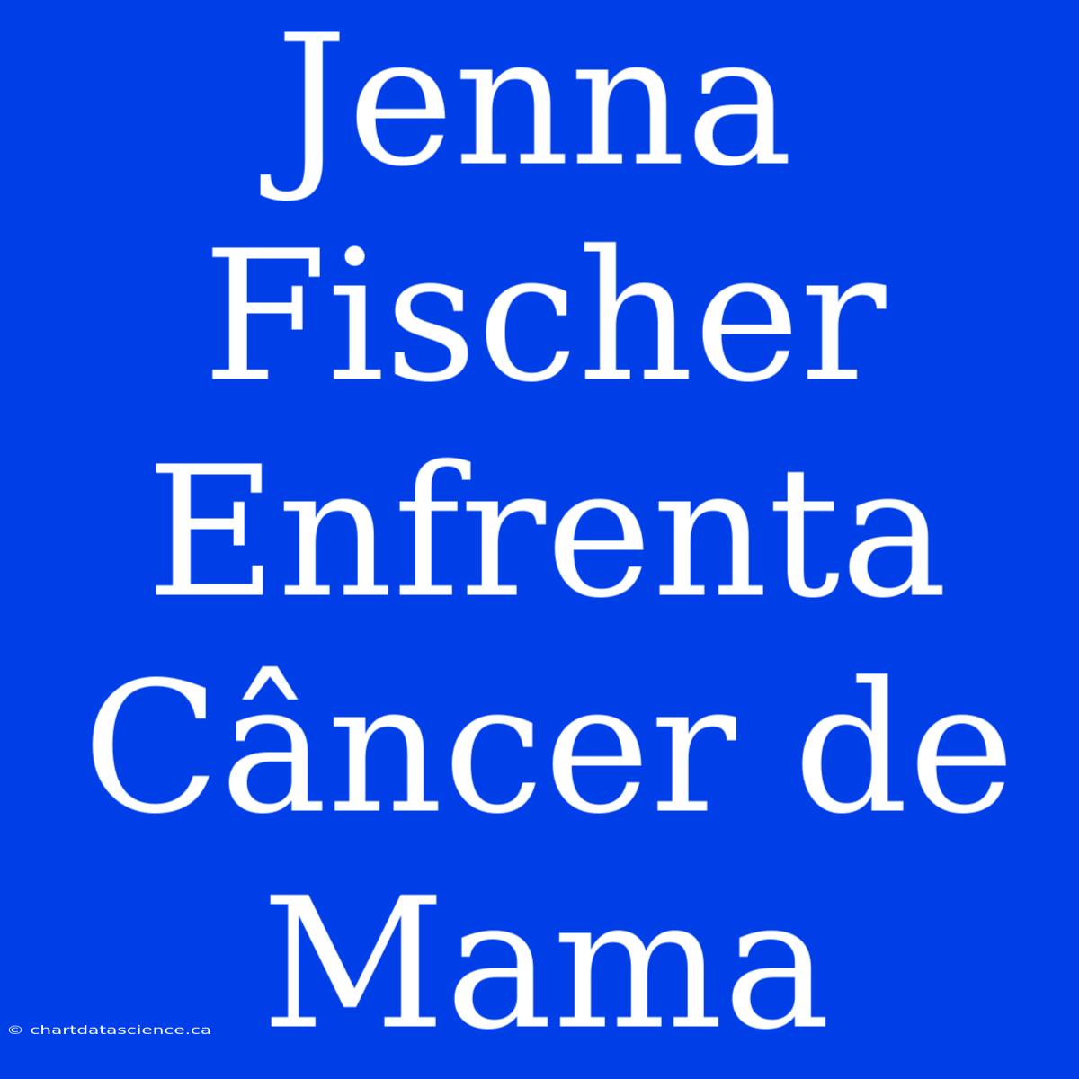 Jenna Fischer Enfrenta Câncer De Mama