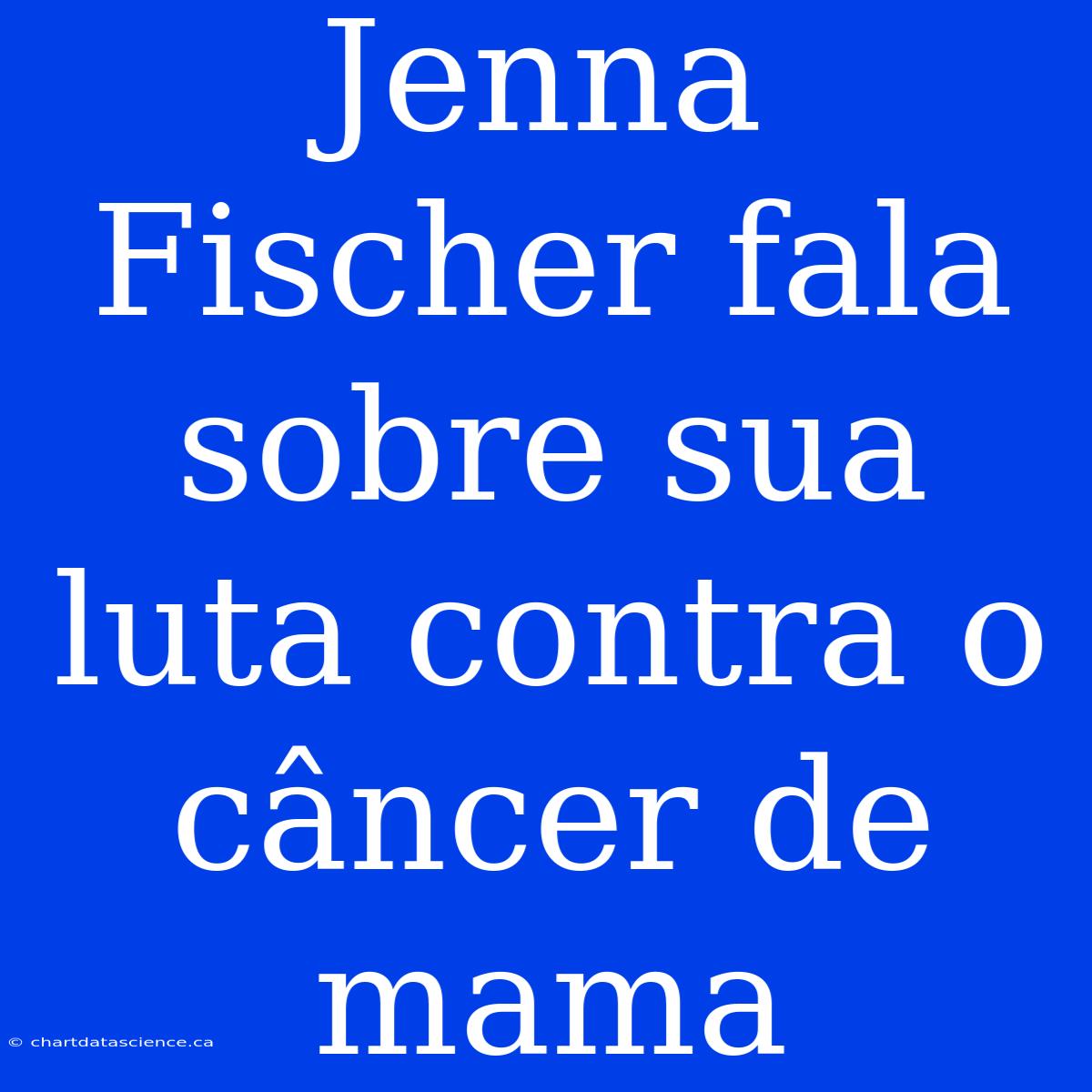 Jenna Fischer Fala Sobre Sua Luta Contra O Câncer De Mama