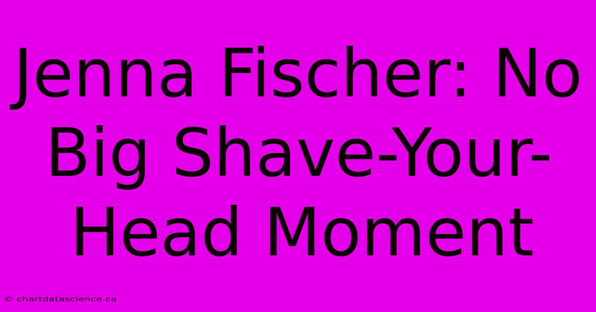 Jenna Fischer: No Big Shave-Your-Head Moment