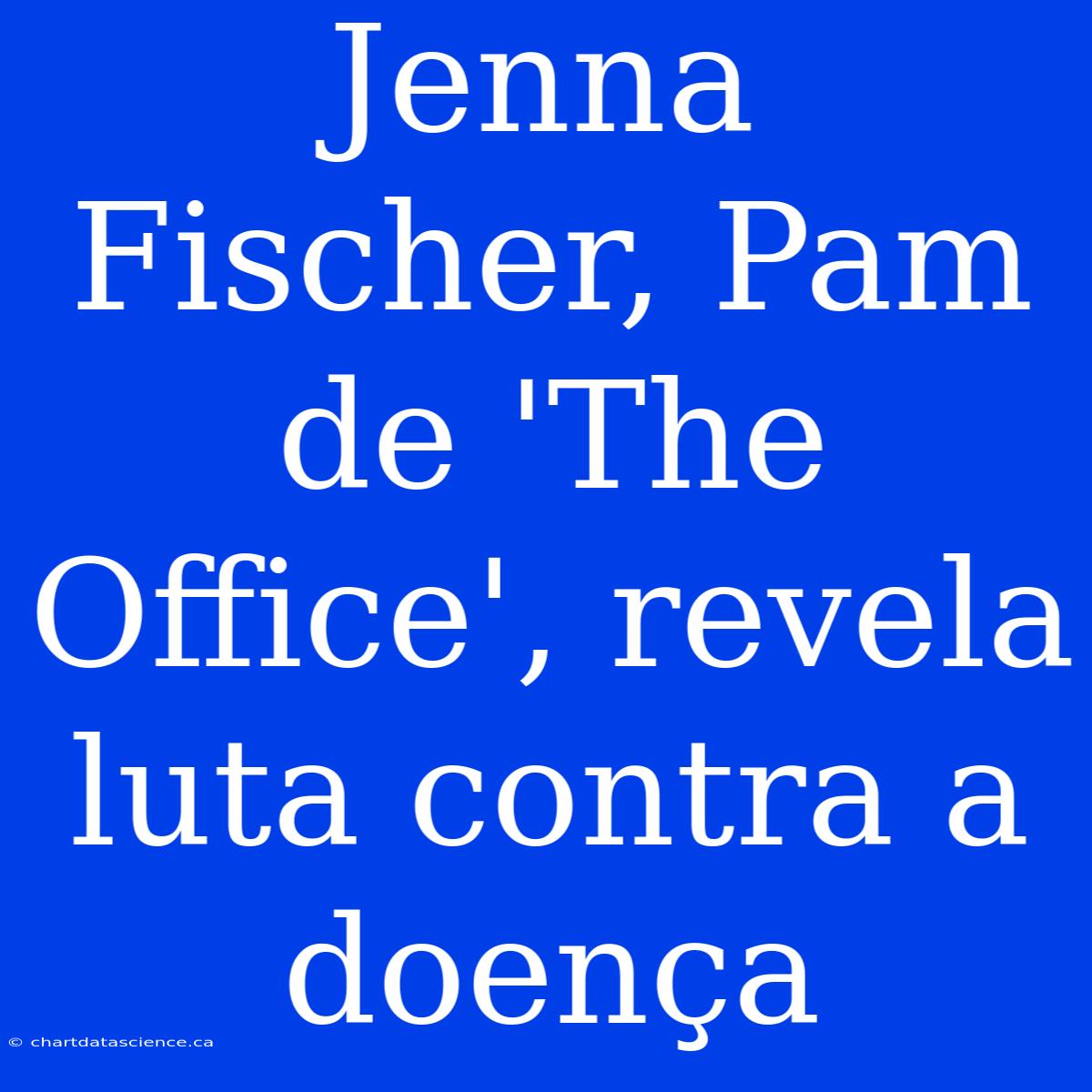 Jenna Fischer, Pam De 'The Office', Revela Luta Contra A Doença