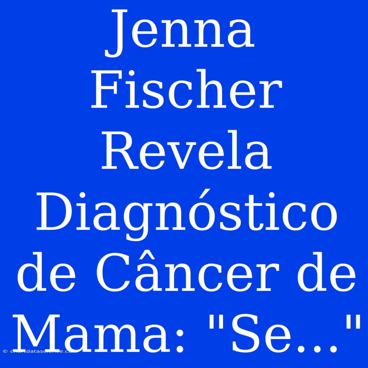 Jenna Fischer Revela Diagnóstico De Câncer De Mama: 