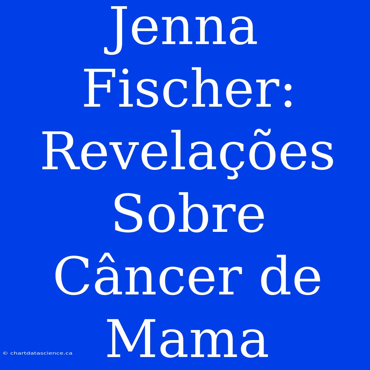 Jenna Fischer: Revelações Sobre Câncer De Mama