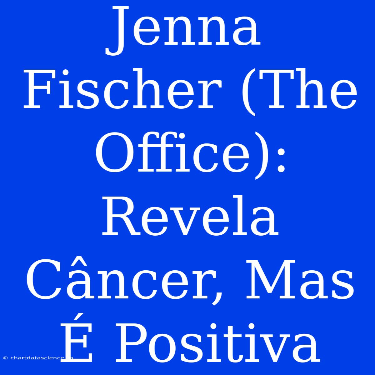 Jenna Fischer (The Office): Revela Câncer, Mas É Positiva