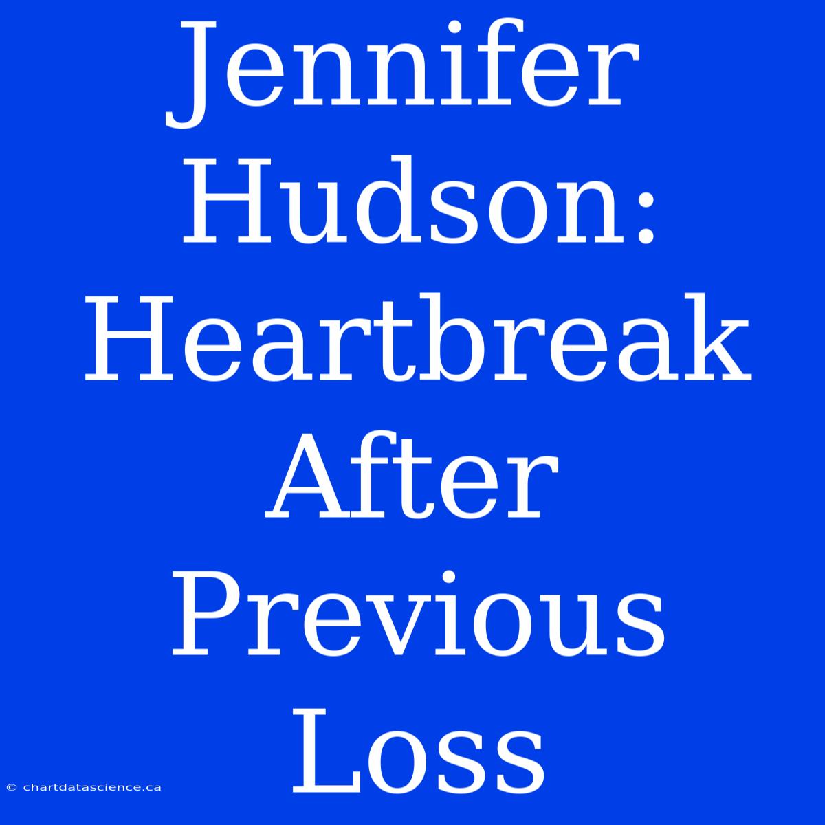 Jennifer Hudson: Heartbreak After Previous Loss