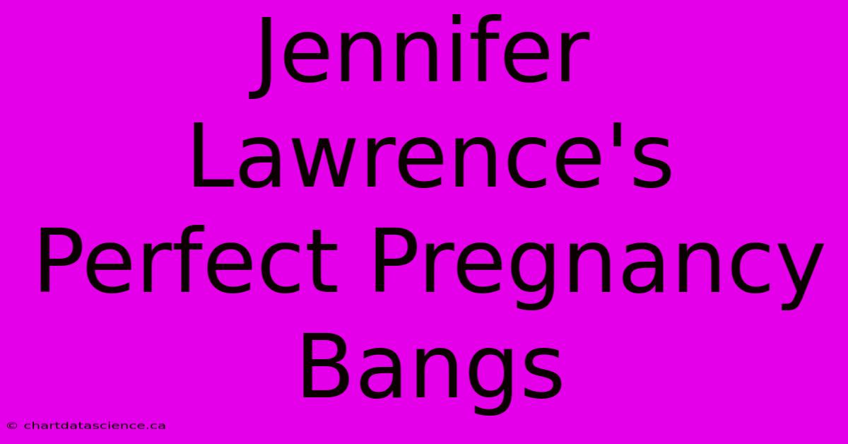 Jennifer Lawrence's Perfect Pregnancy Bangs