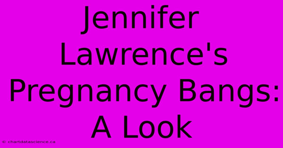 Jennifer Lawrence's Pregnancy Bangs: A Look