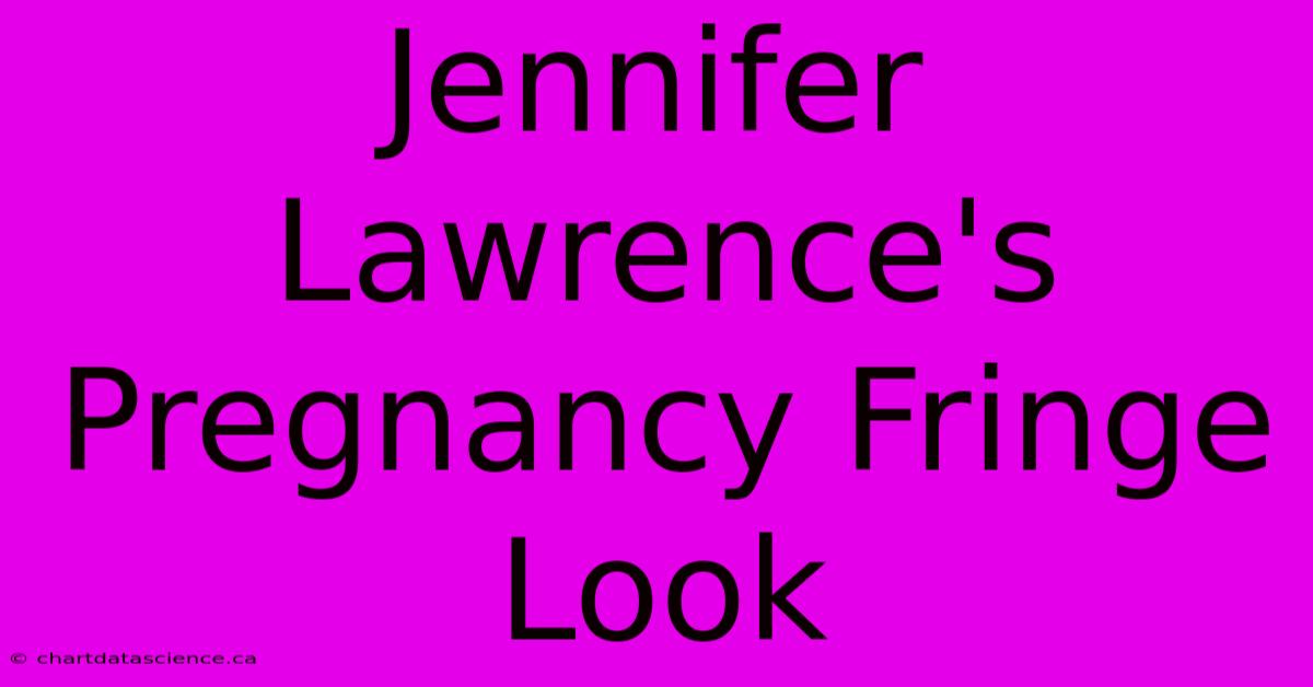 Jennifer Lawrence's Pregnancy Fringe Look 