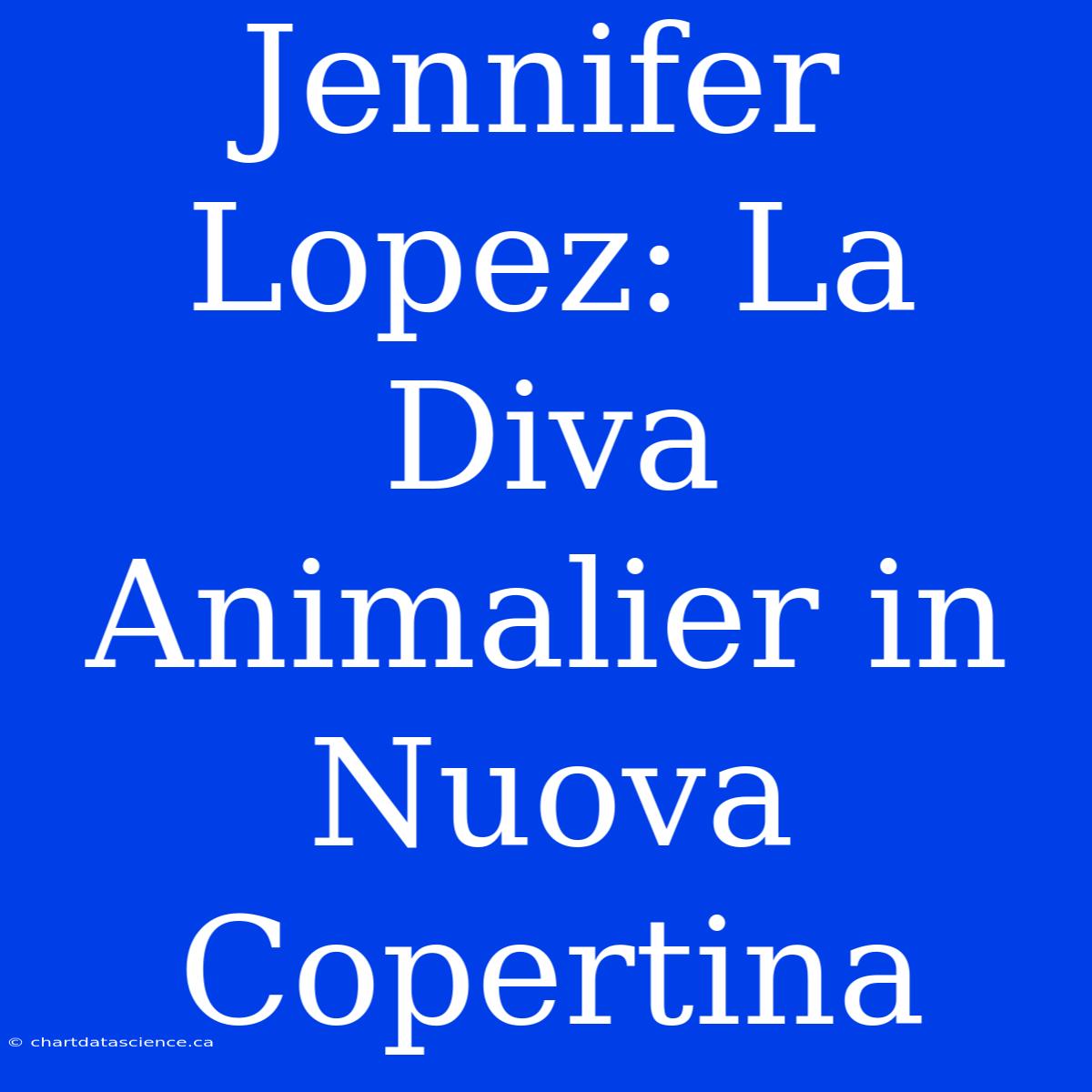 Jennifer Lopez: La Diva Animalier In Nuova Copertina