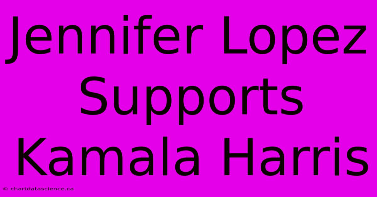 Jennifer Lopez Supports Kamala Harris