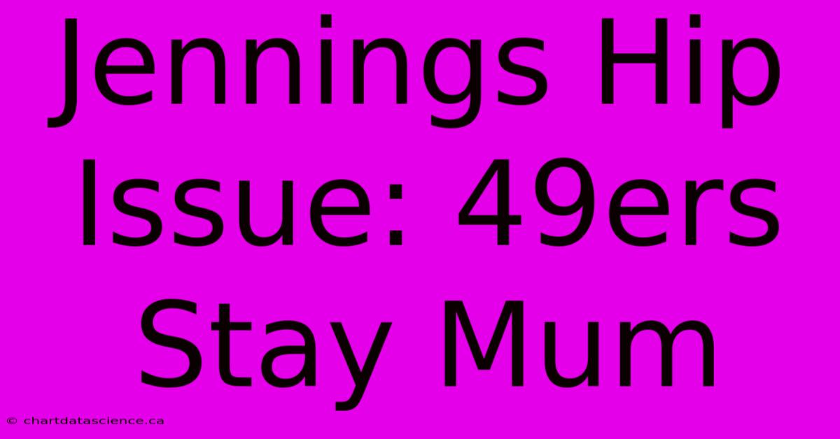 Jennings Hip Issue: 49ers Stay Mum