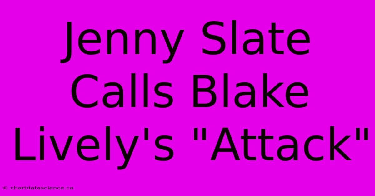 Jenny Slate Calls Blake Lively's 