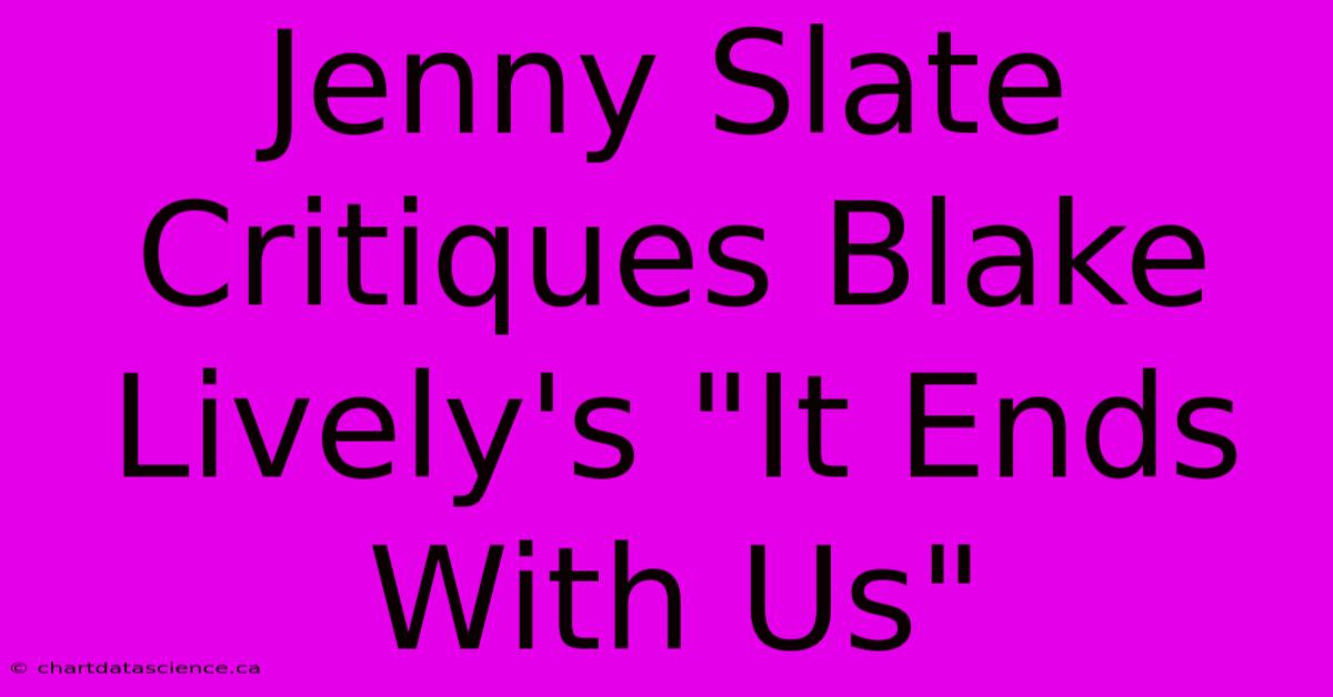 Jenny Slate Critiques Blake Lively's 