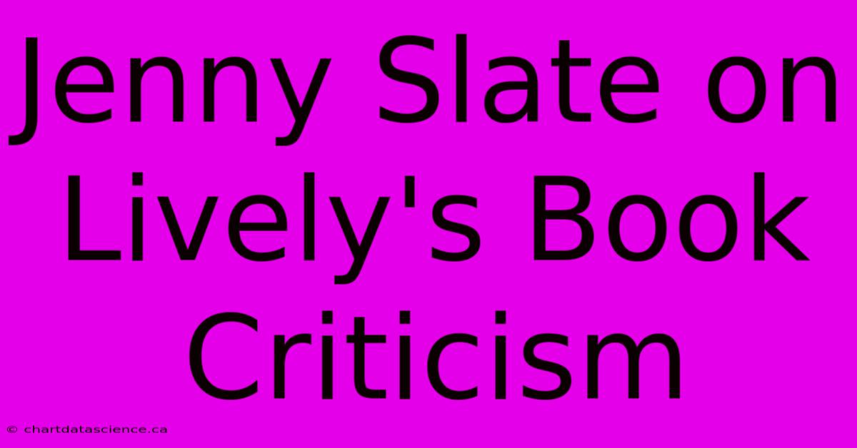 Jenny Slate On Lively's Book Criticism