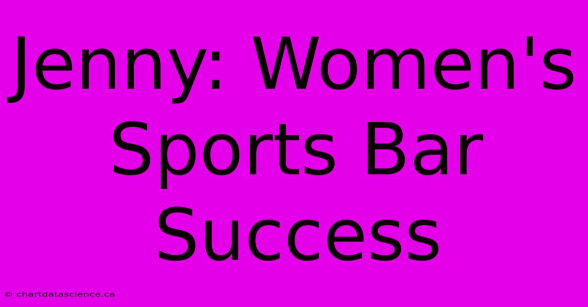 Jenny: Women's Sports Bar Success