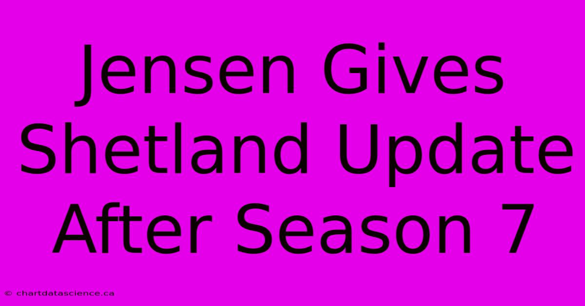 Jensen Gives Shetland Update After Season 7