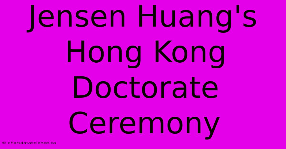 Jensen Huang's Hong Kong Doctorate Ceremony