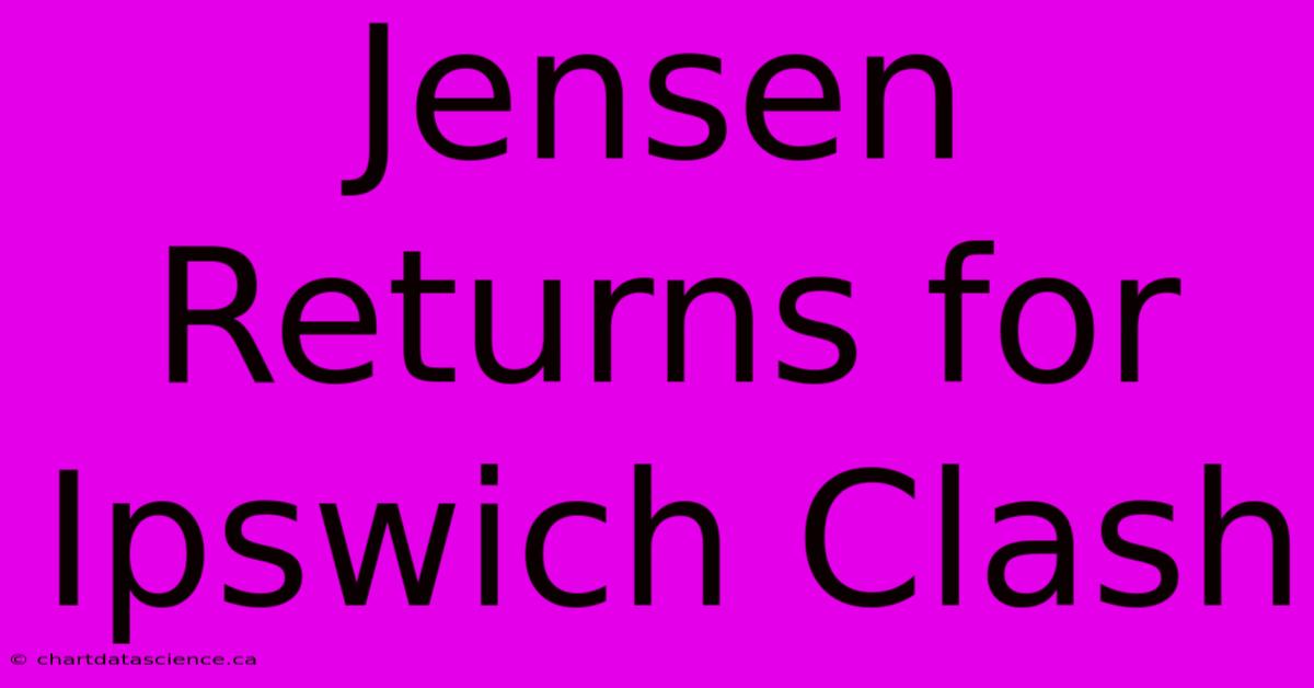 Jensen Returns For Ipswich Clash