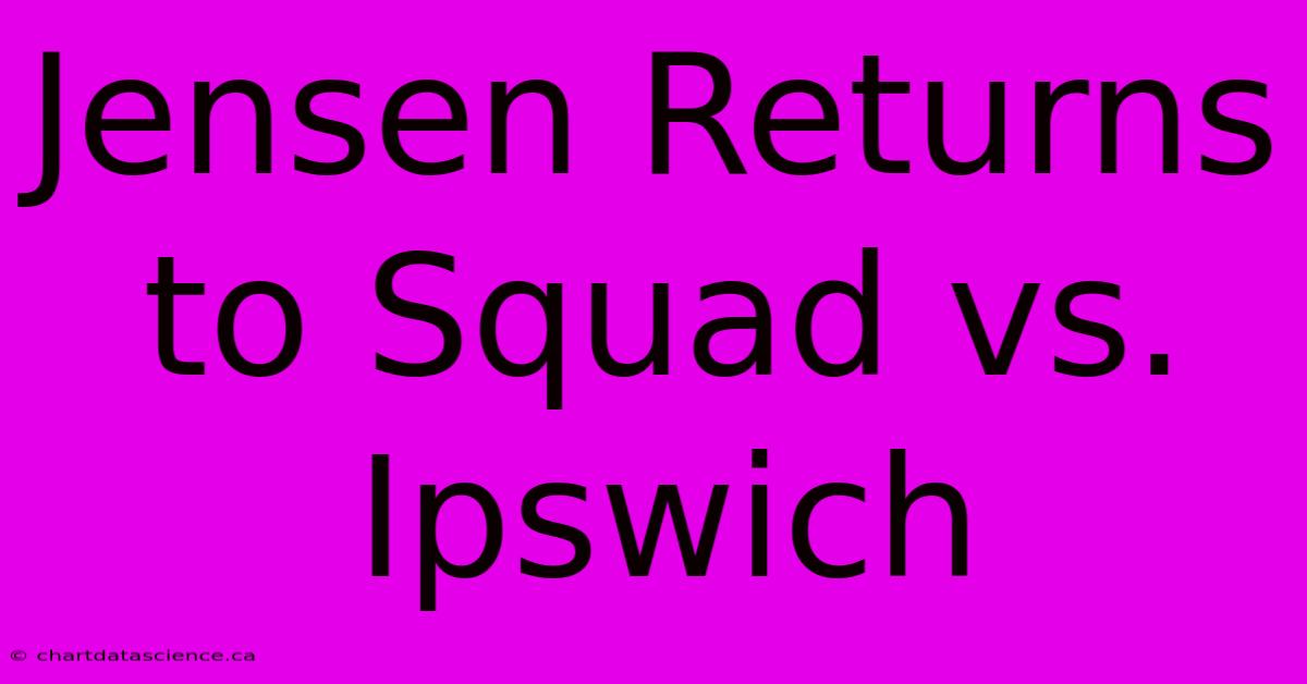 Jensen Returns To Squad Vs. Ipswich 