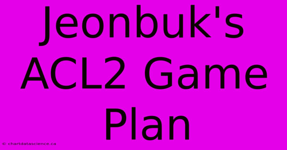 Jeonbuk's ACL2 Game Plan