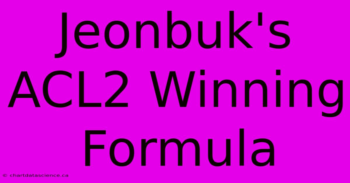 Jeonbuk's ACL2 Winning Formula