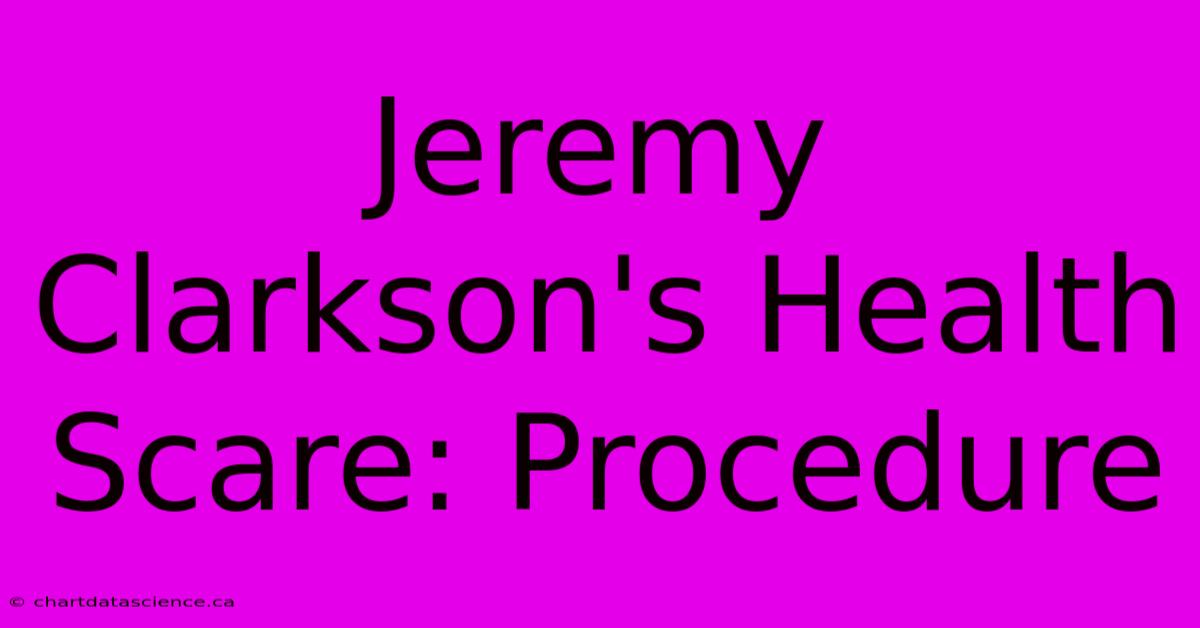 Jeremy Clarkson's Health Scare: Procedure