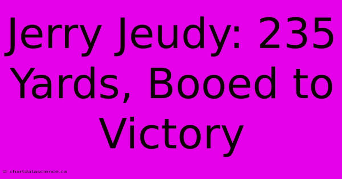 Jerry Jeudy: 235 Yards, Booed To Victory