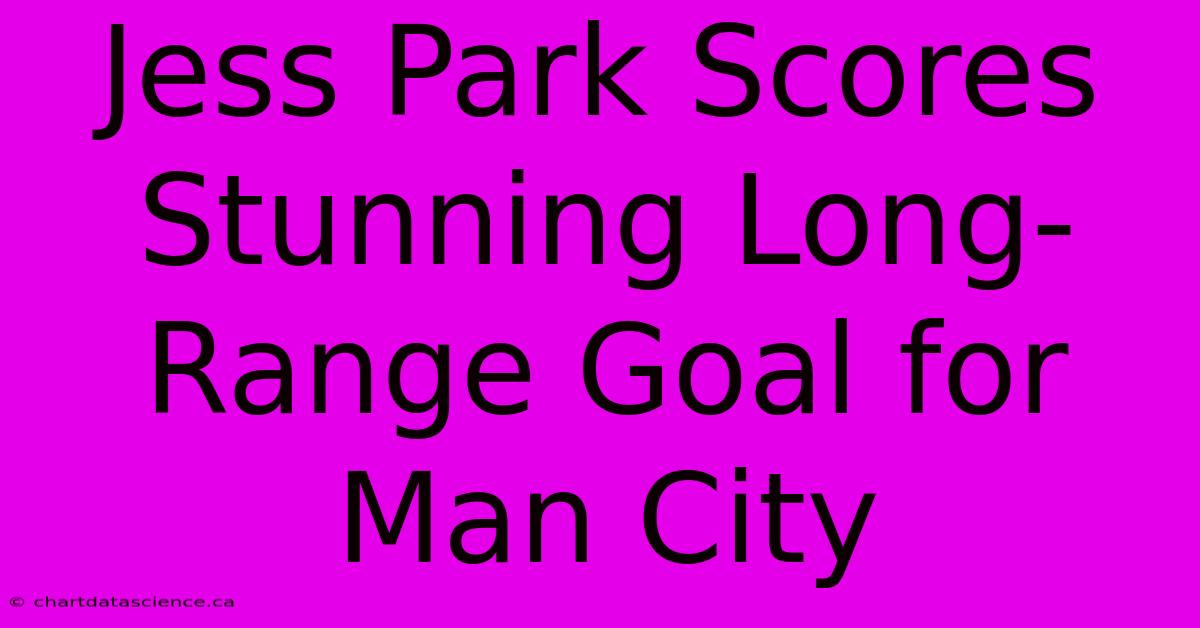 Jess Park Scores Stunning Long-Range Goal For Man City