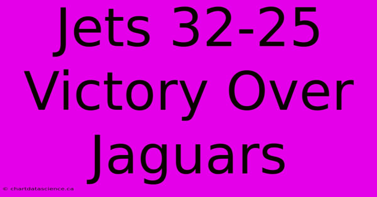 Jets 32-25 Victory Over Jaguars