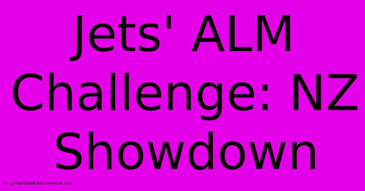 Jets' ALM Challenge: NZ Showdown