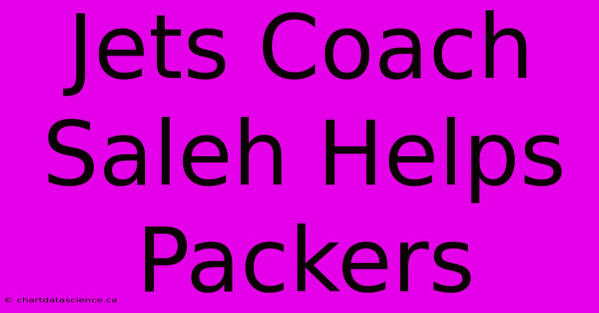 Jets Coach Saleh Helps Packers