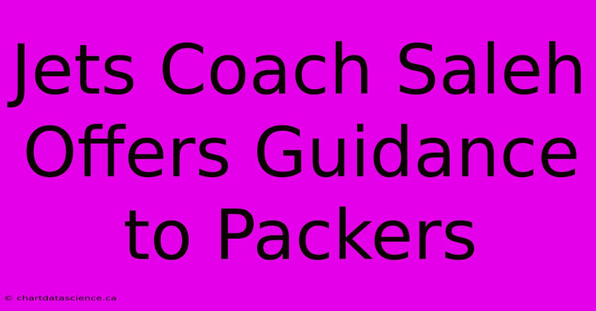 Jets Coach Saleh Offers Guidance To Packers