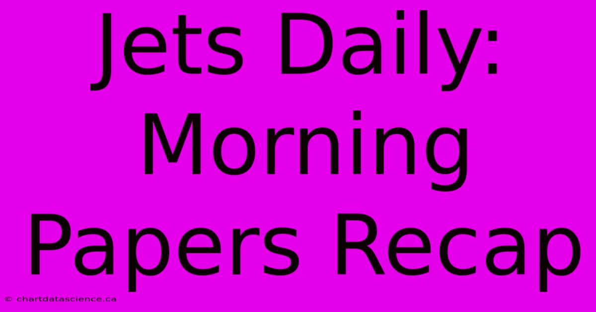 Jets Daily: Morning Papers Recap