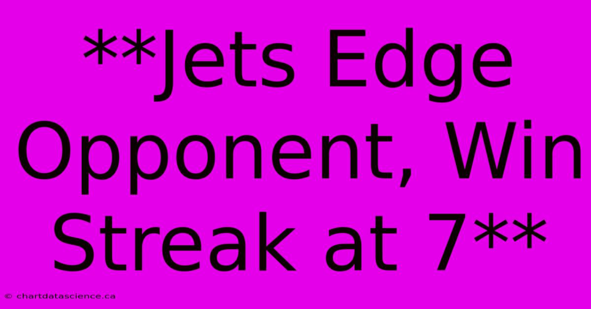 **Jets Edge Opponent, Win Streak At 7**