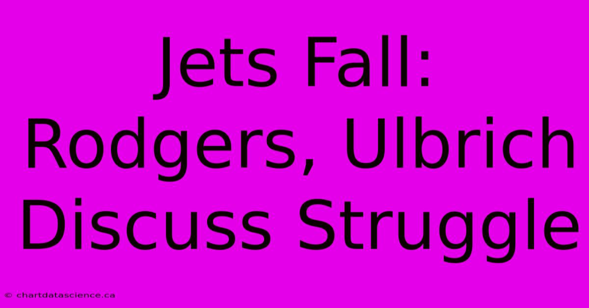 Jets Fall: Rodgers, Ulbrich Discuss Struggle