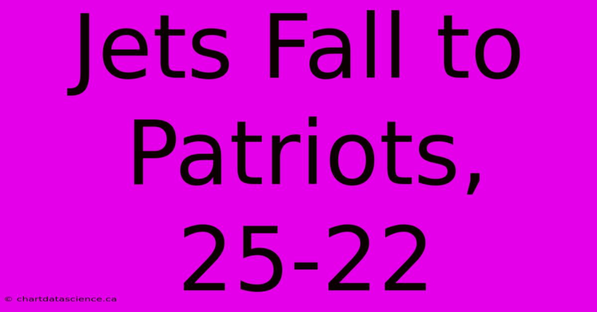 Jets Fall To Patriots, 25-22