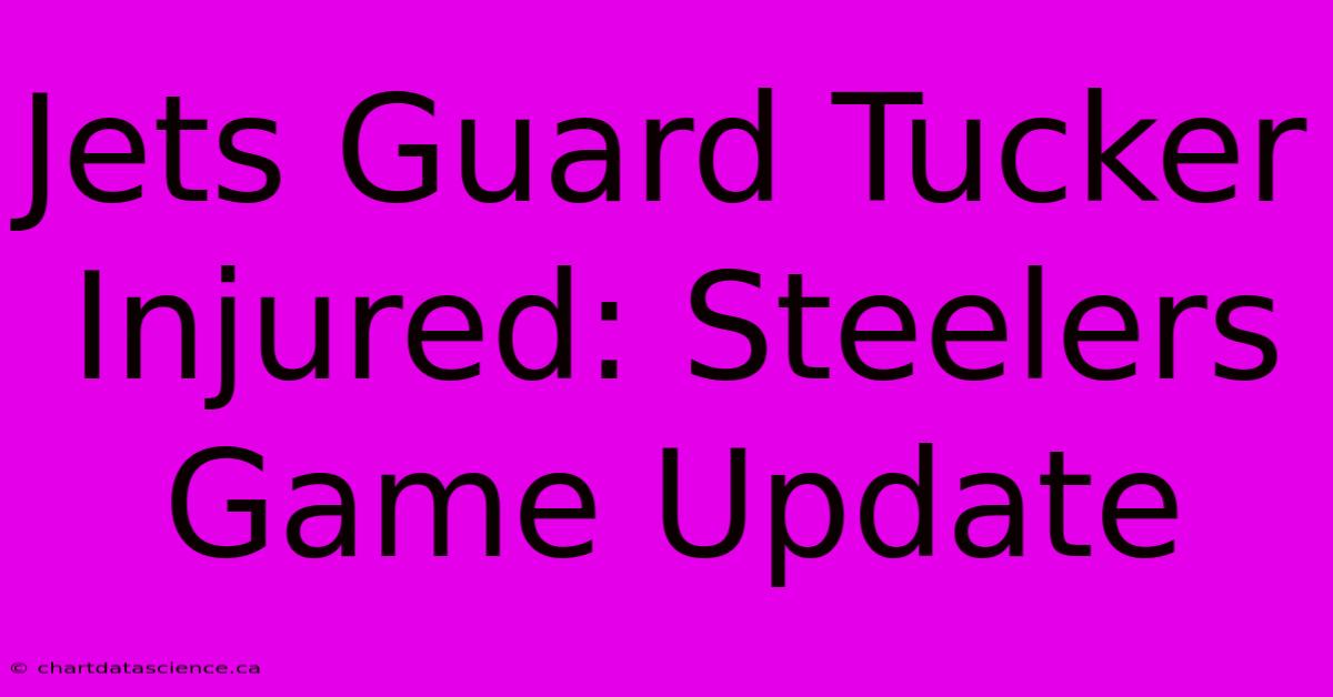 Jets Guard Tucker Injured: Steelers Game Update