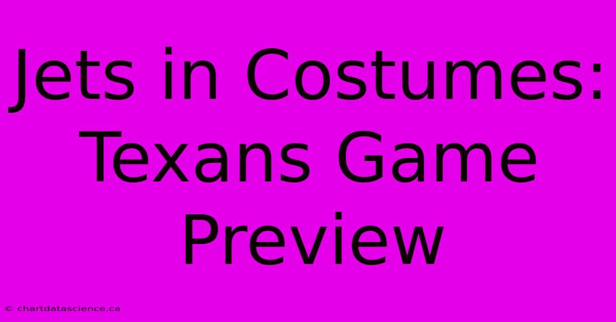 Jets In Costumes: Texans Game Preview