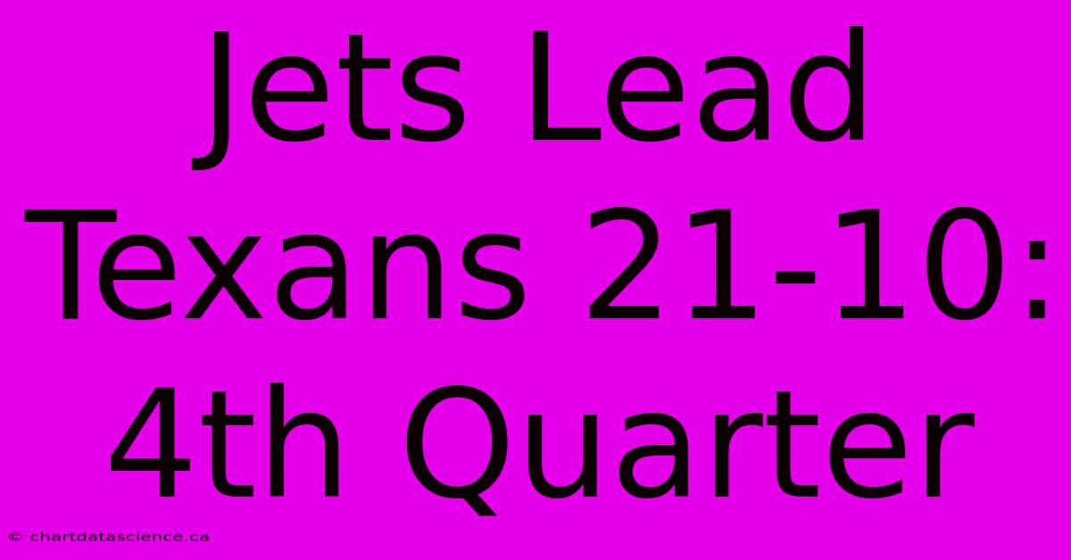 Jets Lead Texans 21-10: 4th Quarter