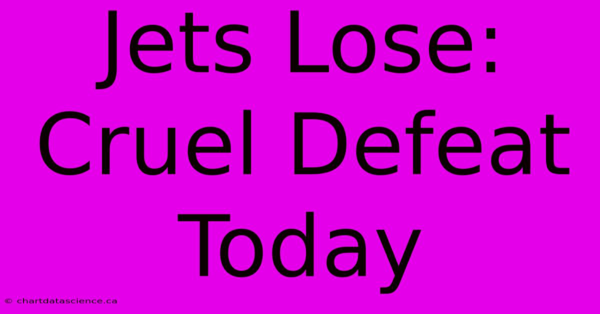 Jets Lose: Cruel Defeat Today