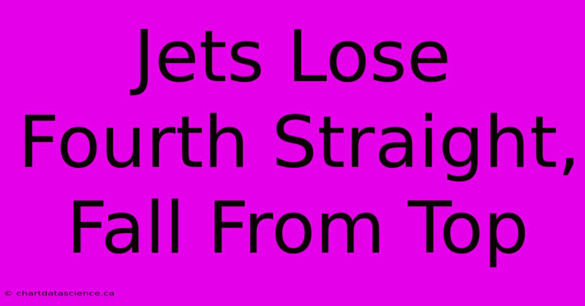 Jets Lose Fourth Straight, Fall From Top