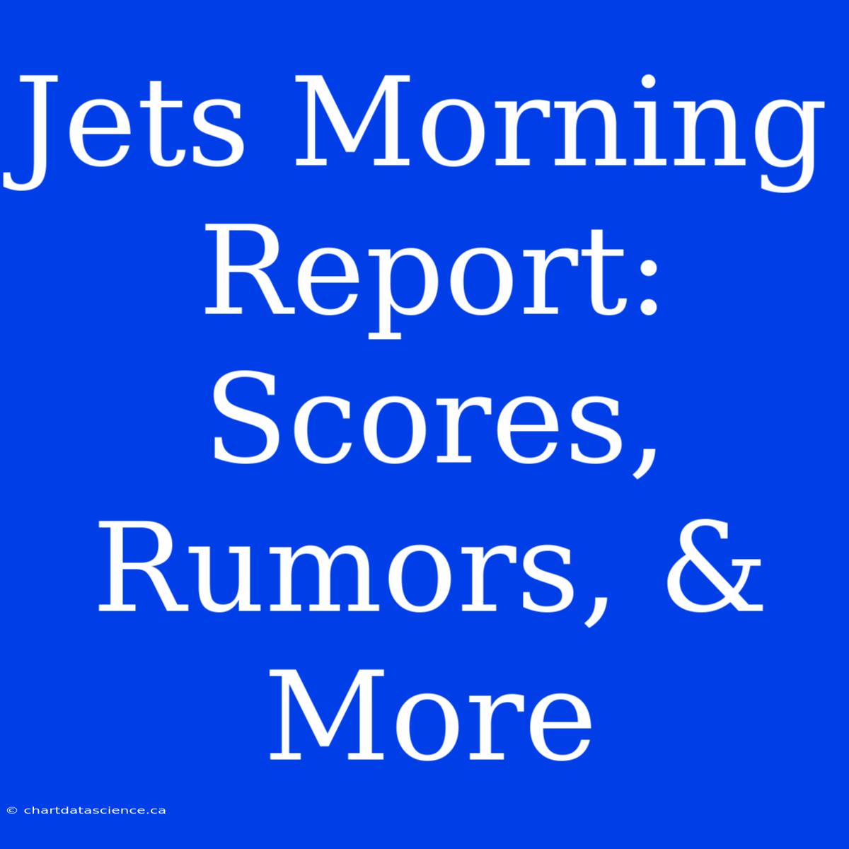 Jets Morning Report: Scores, Rumors, & More