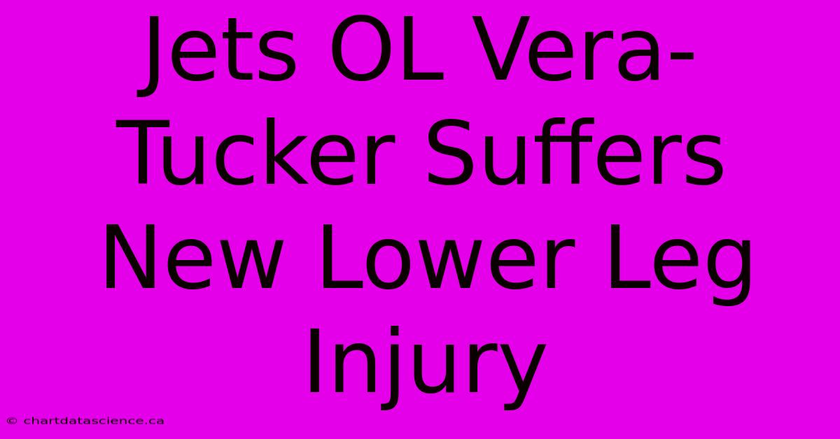 Jets OL Vera-Tucker Suffers New Lower Leg Injury