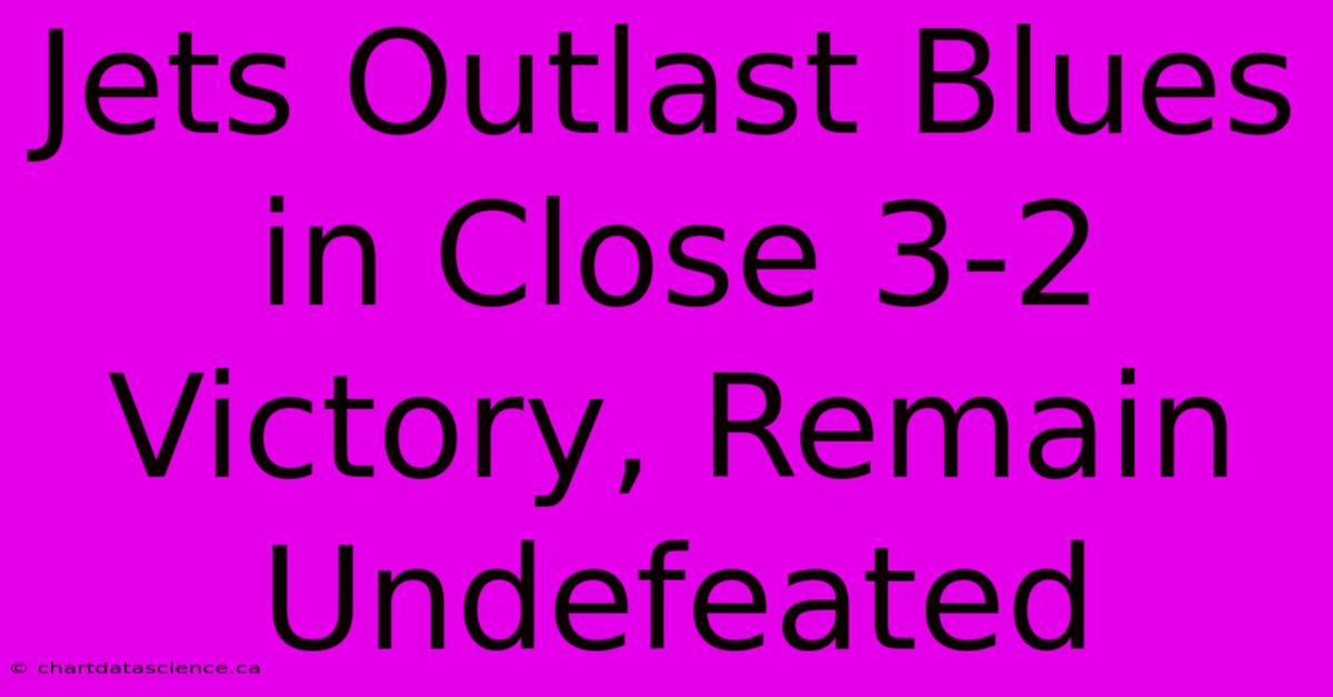 Jets Outlast Blues In Close 3-2 Victory, Remain Undefeated