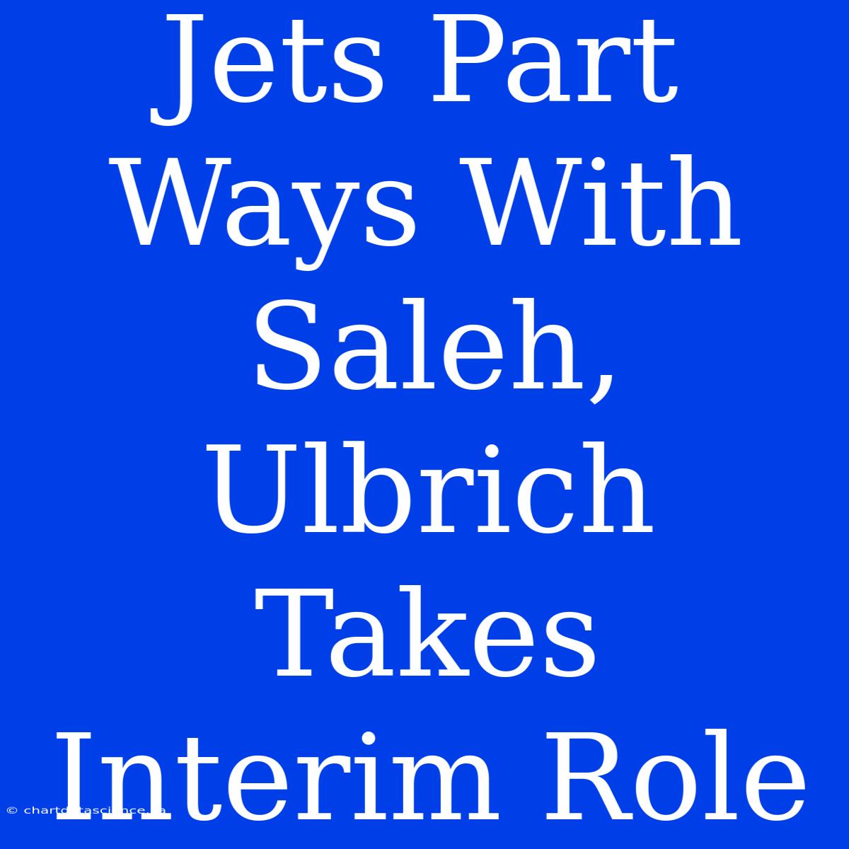 Jets Part Ways With Saleh, Ulbrich Takes Interim Role