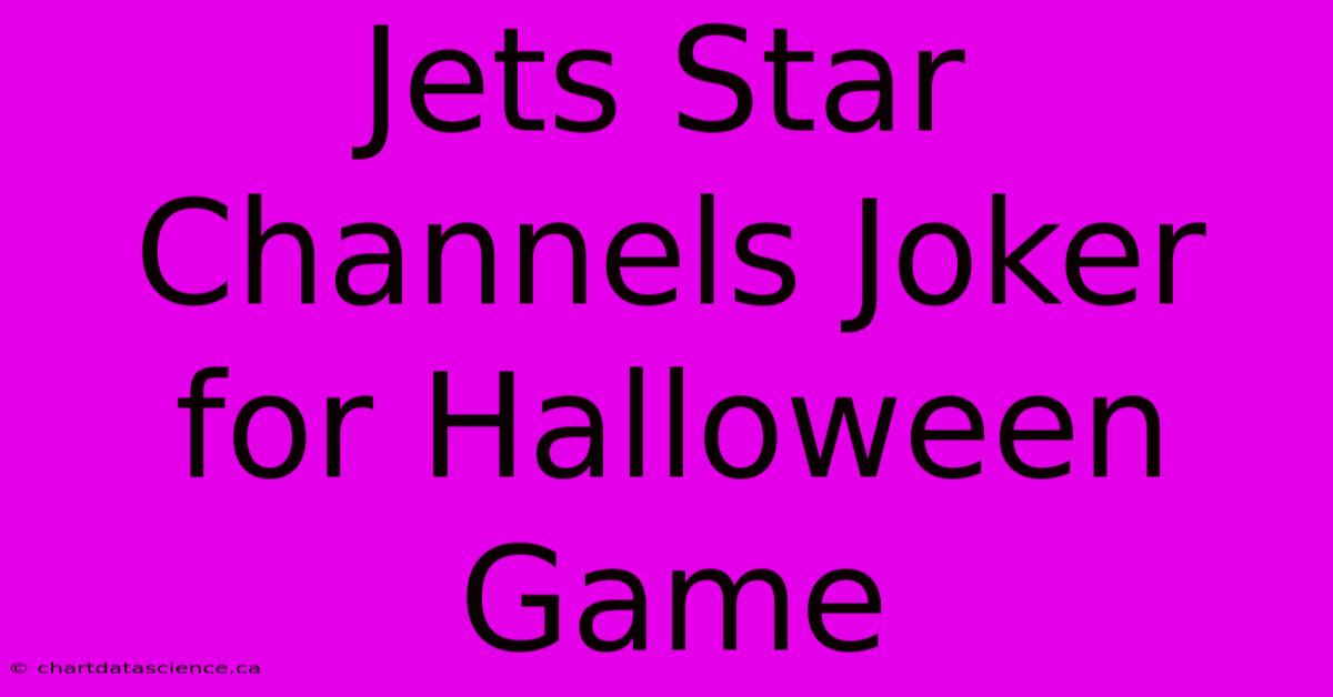 Jets Star Channels Joker For Halloween Game